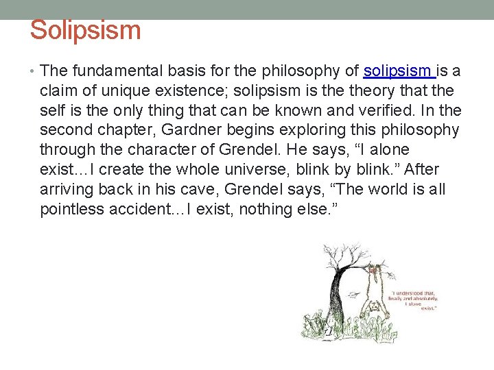 Solipsism • The fundamental basis for the philosophy of solipsism is a claim of