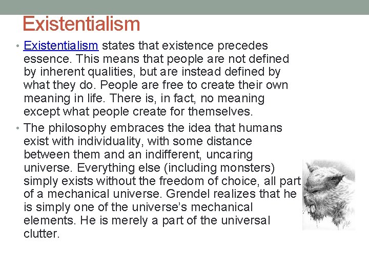 Existentialism • Existentialism states that existence precedes essence. This means that people are not