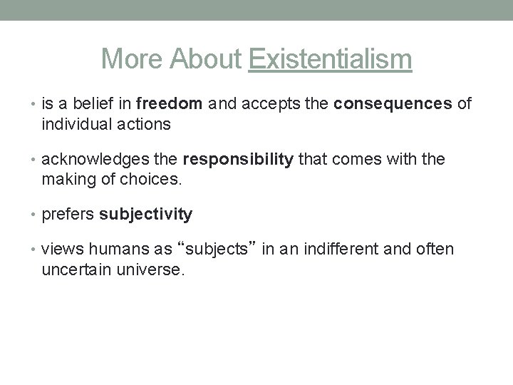 More About Existentialism • is a belief in freedom and accepts the consequences of