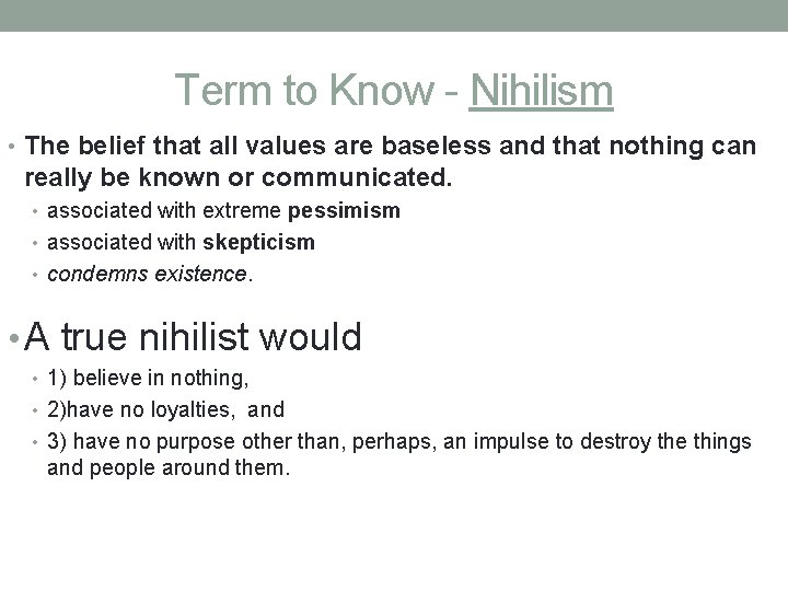Term to Know - Nihilism • The belief that all values are baseless and
