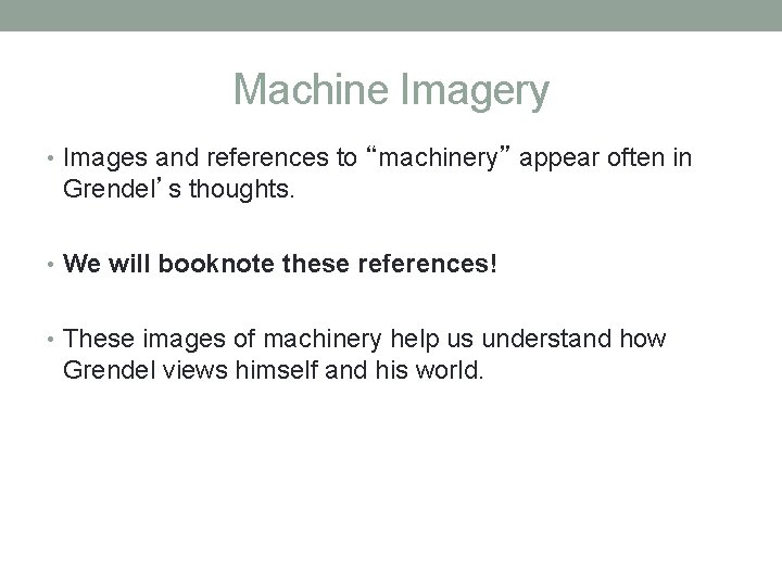 Machine Imagery • Images and references to “machinery” appear often in Grendel’s thoughts. •
