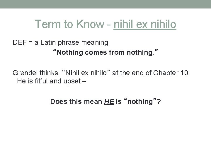 Term to Know - nihil ex nihilo DEF = a Latin phrase meaning, “Nothing
