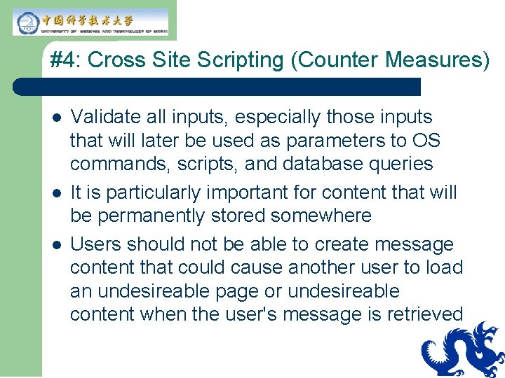 #4: Cross Site Scripting (Counter Measures) l l l Validate all inputs, especially those