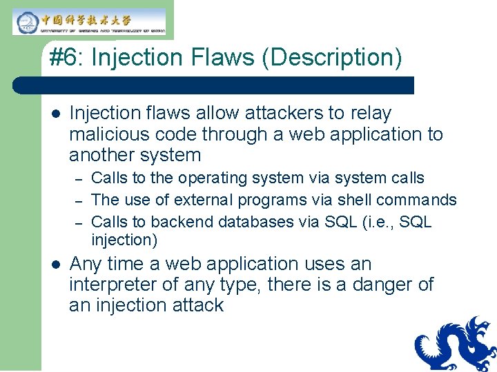 #6: Injection Flaws (Description) l Injection flaws allow attackers to relay malicious code through