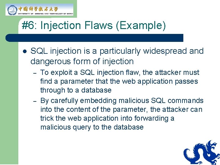#6: Injection Flaws (Example) l SQL injection is a particularly widespread and dangerous form