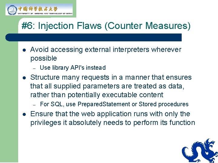 #6: Injection Flaws (Counter Measures) l Avoid accessing external interpreters wherever possible – l