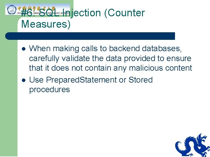 #6: SQL Injection (Counter Measures) l l When making calls to backend databases, carefully