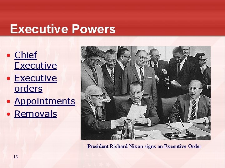 Executive Powers • Chief Executive • Executive orders • Appointments • Removals President Richard