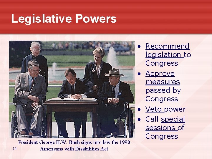 Legislative Powers President George H. W. Bush signs into law the 1990 14 Americans