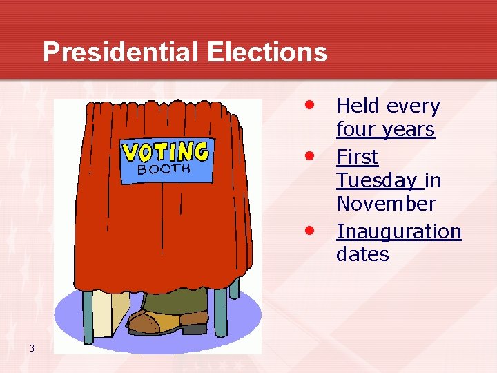 Presidential Elections • • • 3 Held every four years First Tuesday in November
