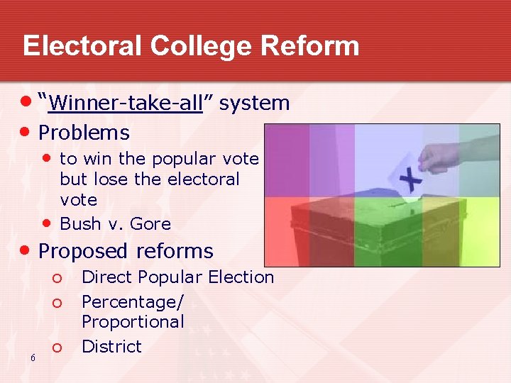 Electoral College Reform • “Winner-take-all” system • Problems • • to win the popular
