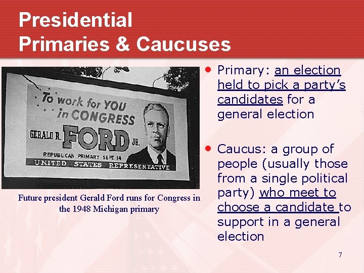 Presidential Primaries & Caucuses Future president Gerald Ford runs for Congress in the 1948