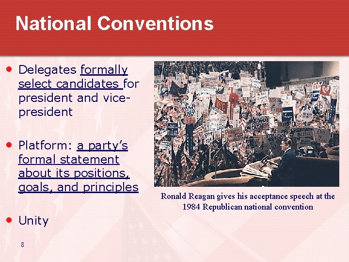 National Conventions • Delegates formally select candidates for president and vicepresident • Platform: a