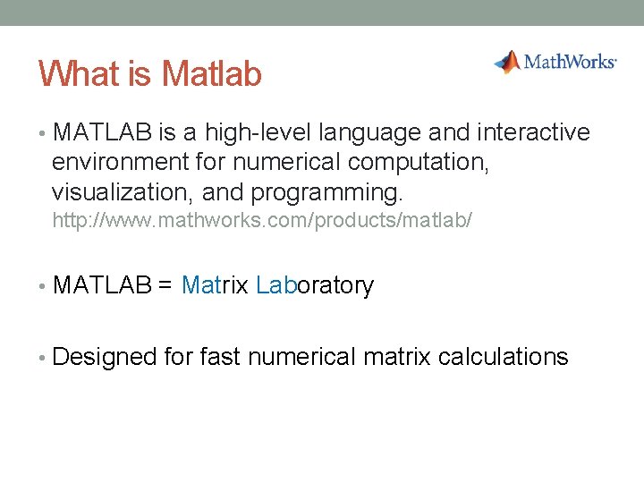 What is Matlab • MATLAB is a high level language and interactive environment for What is Matlab • MATLAB is a high level language and interactive environment for