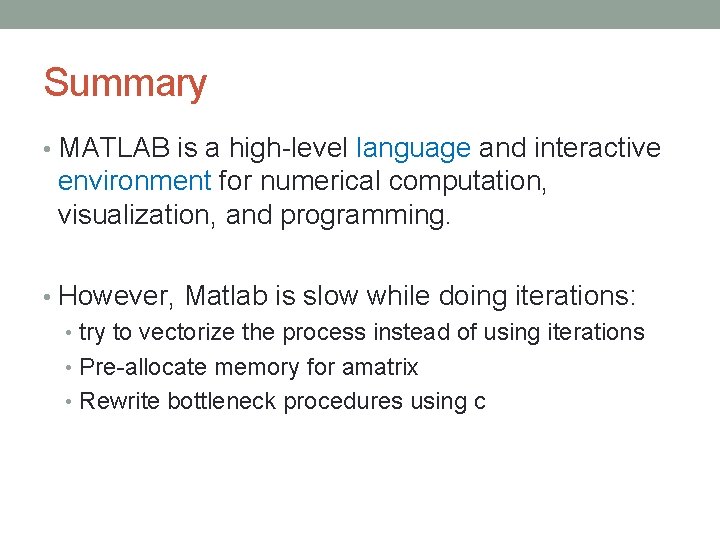 Summary • MATLAB is a high level language and interactive environment for numerical computation, Summary • MATLAB is a high level language and interactive environment for numerical computation,