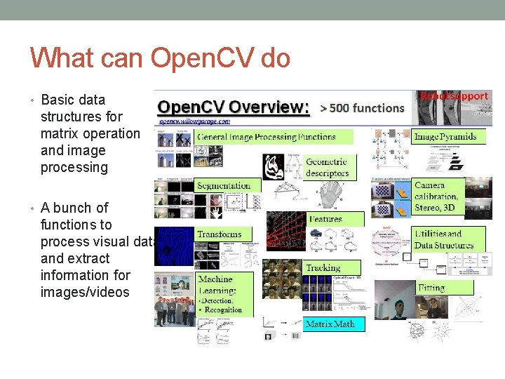 What can Open. CV do • Basic data structures for matrix operation and image What can Open. CV do • Basic data structures for matrix operation and image