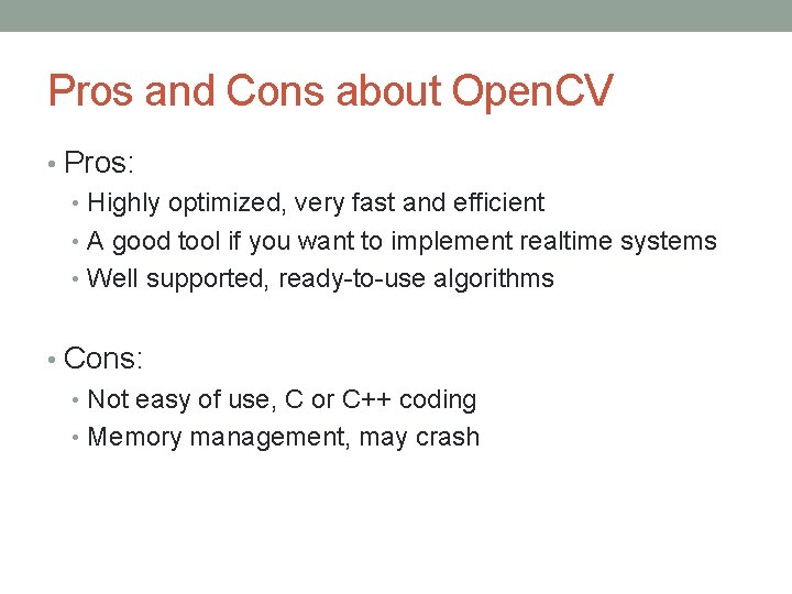 Pros and Cons about Open. CV • Pros: • Highly optimized, very fast and Pros and Cons about Open. CV • Pros: • Highly optimized, very fast and