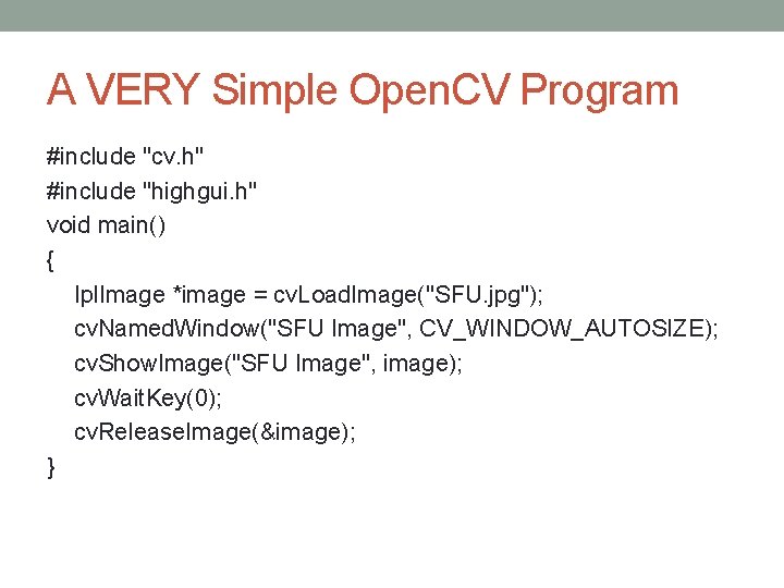 A VERY Simple Open. CV Program #include "cv. h" #include "highgui. h" void main() A VERY Simple Open. CV Program #include "cv. h" #include "highgui. h" void main()