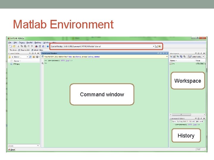 Matlab Environment Workspace Command window History Matlab Environment Workspace Command window History