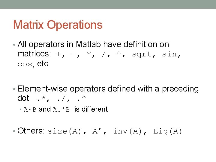Matrix Operations • All operators in Matlab have definition on matrices: +, -, *, Matrix Operations • All operators in Matlab have definition on matrices: +, -, *,