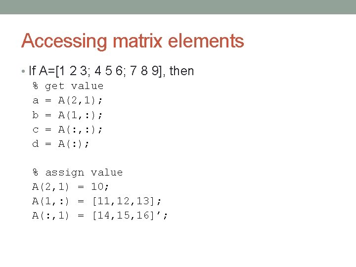 Accessing matrix elements • If A=[1 2 3; 4 5 6; 7 8 9],