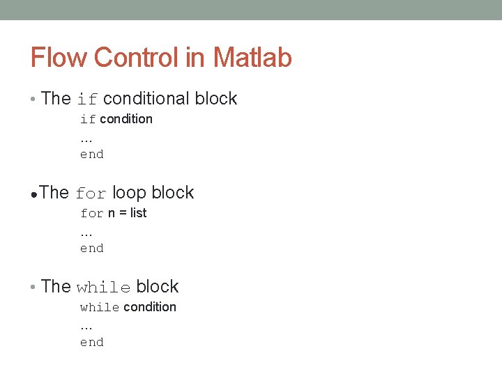 Flow Control in Matlab • The if conditional block if condition … end ●The Flow Control in Matlab • The if conditional block if condition … end ●The