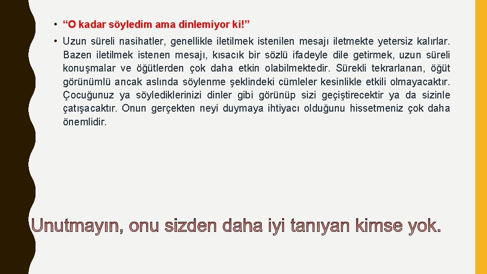  • “O kadar söyledim ama dinlemiyor ki!” • Uzun süreli nasihatler, genellikle iletilmek