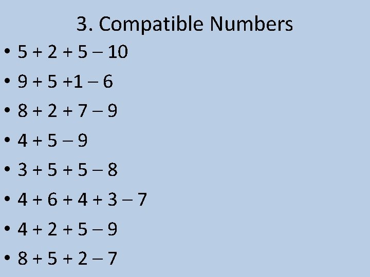 3. Compatible Numbers • • 5 + 2 + 5 – 10 9 +