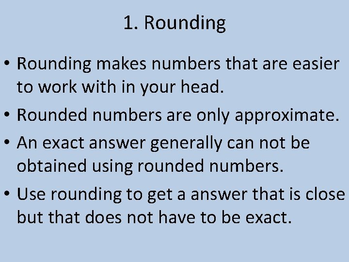 1. Rounding • Rounding makes numbers that are easier to work with in your