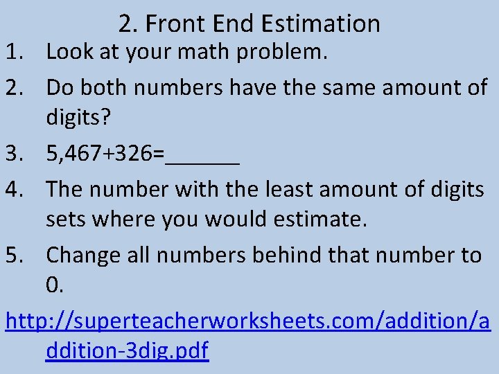 2. Front End Estimation 1. Look at your math problem. 2. Do both numbers