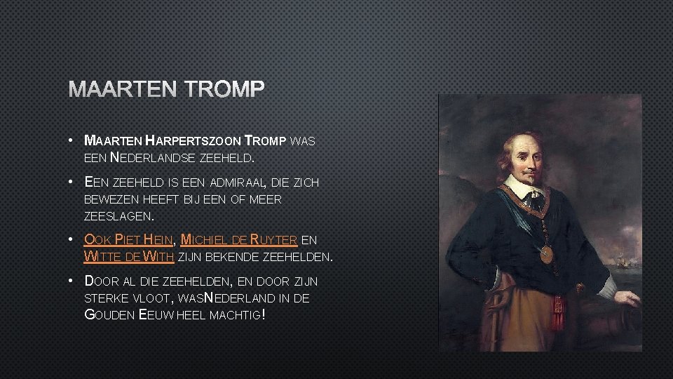 MAARTEN TROMP • MAARTEN HARPERTSZOON TROMP WAS EEN NEDERLANDSE ZEEHELD. • EEN ZEEHELD IS