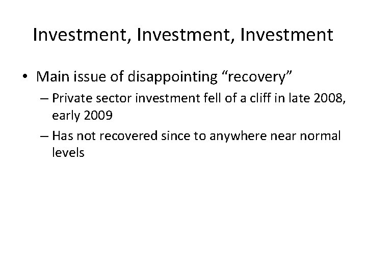 Investment, Investment • Main issue of disappointing “recovery” – Private sector investment fell of