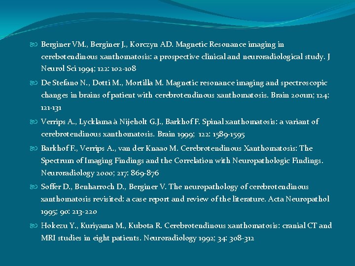  Berginer VM. , Berginer J. , Korczyn AD. Magnetic Resonance imaging in cerebotendinous