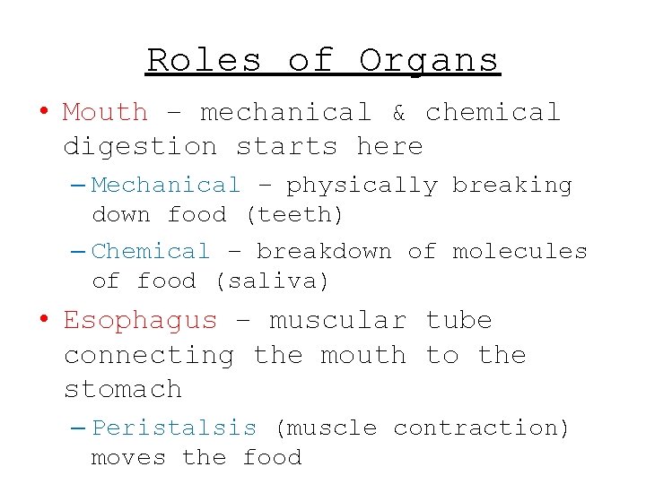 Roles of Organs • Mouth – mechanical & chemical digestion starts here – Mechanical Roles of Organs • Mouth – mechanical & chemical digestion starts here – Mechanical