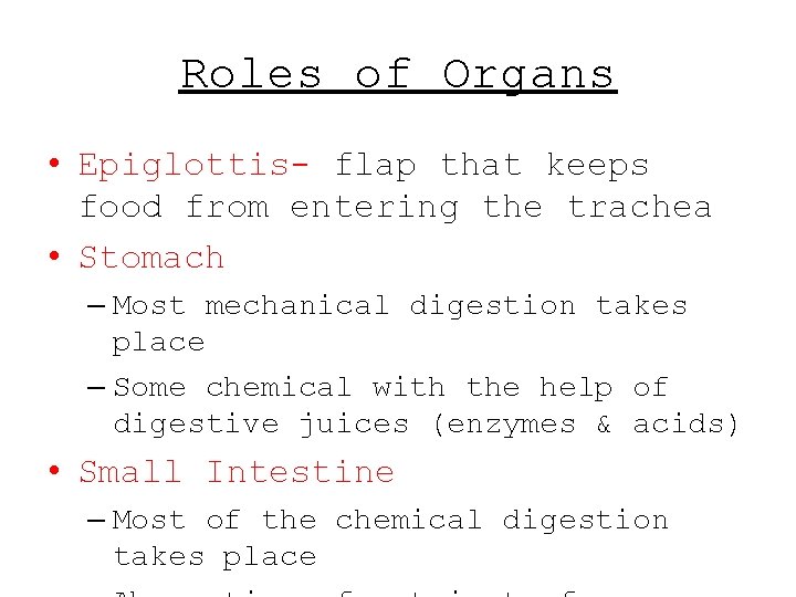 Roles of Organs • Epiglottis- flap that keeps food from entering the trachea • Roles of Organs • Epiglottis- flap that keeps food from entering the trachea •