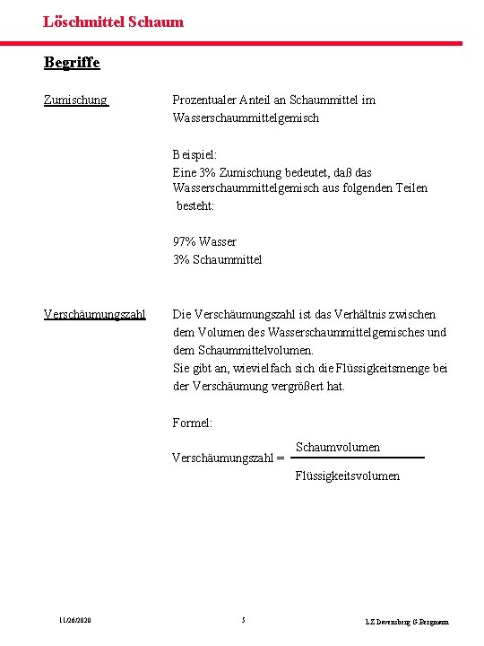 Löschmittel Schaum Begriffe Zumischung Prozentualer Anteil an Schaummittel im Wasserschaummittelgemisch Beispiel: Eine 3% Zumischung