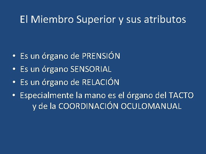 El Miembro Superior y sus atributos • • Es un órgano de PRENSIÓN Es