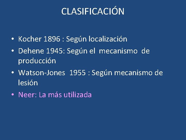 CLASIFICACIÓN • Kocher 1896 : Según localización • Dehene 1945: Según el mecanismo de