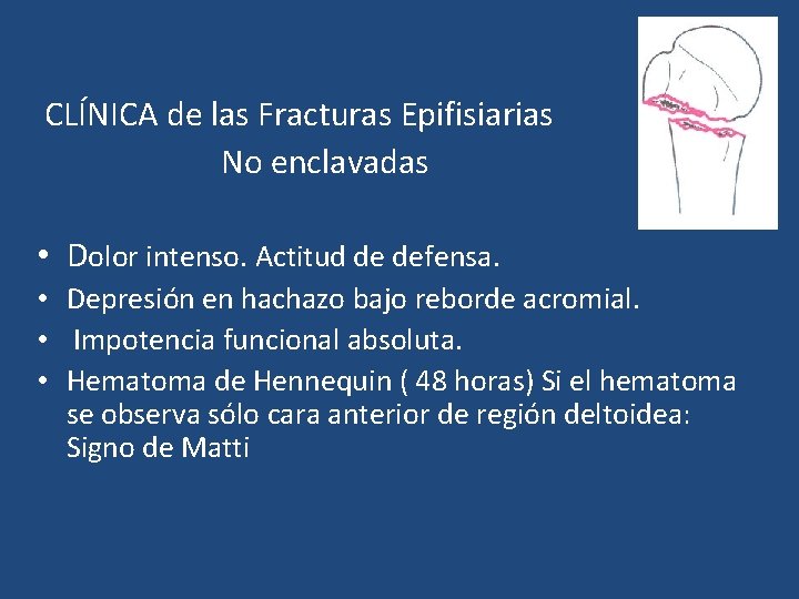 CLÍNICA de las Fracturas Epifisiarias No enclavadas • Dolor intenso. Actitud de defensa. •