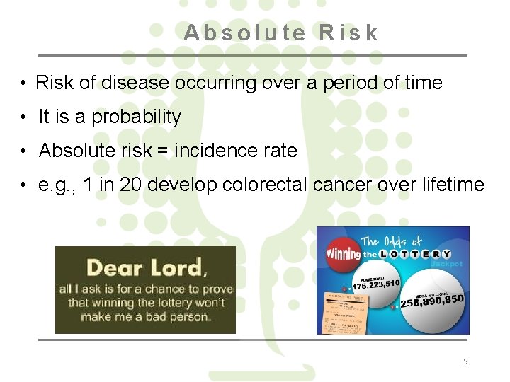 Absolute Risk • Risk of disease occurring over a period of time • It