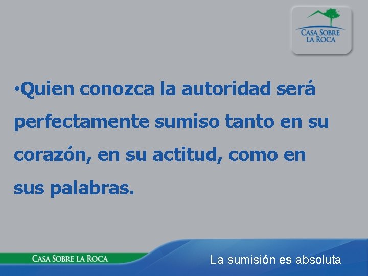  • Quien conozca la autoridad será perfectamente sumiso tanto en su corazón, en