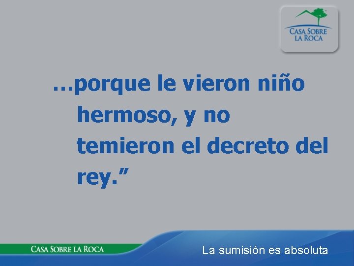 …porque le vieron niño hermoso, y no temieron el decreto del rey. ” La