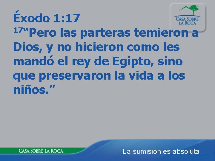 Éxodo 1: 17 17“Pero las parteras temieron a Dios, y no hicieron como les