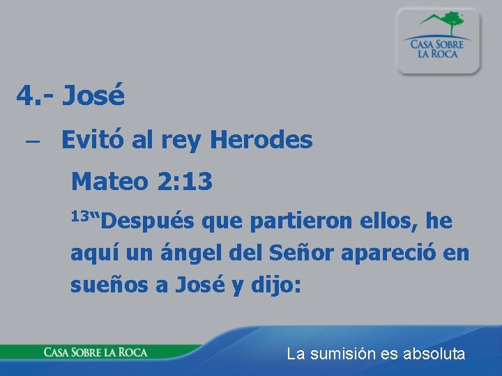 4. - José – Evitó al rey Herodes Mateo 2: 13 13“Después que partieron