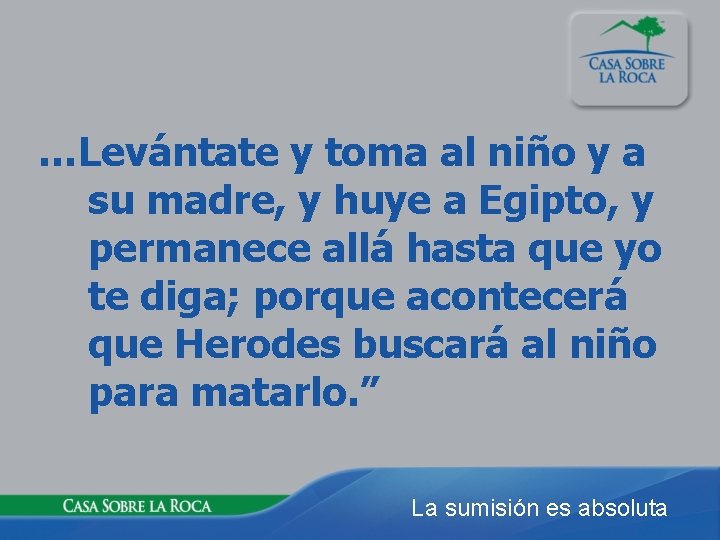 …Levántate y toma al niño y a su madre, y huye a Egipto, y