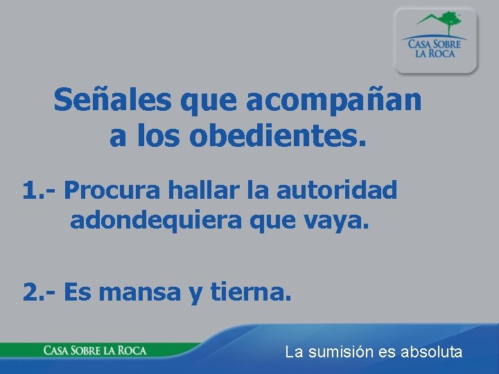Señales que acompañan a los obedientes. 1. - Procura hallar la autoridad adondequiera que