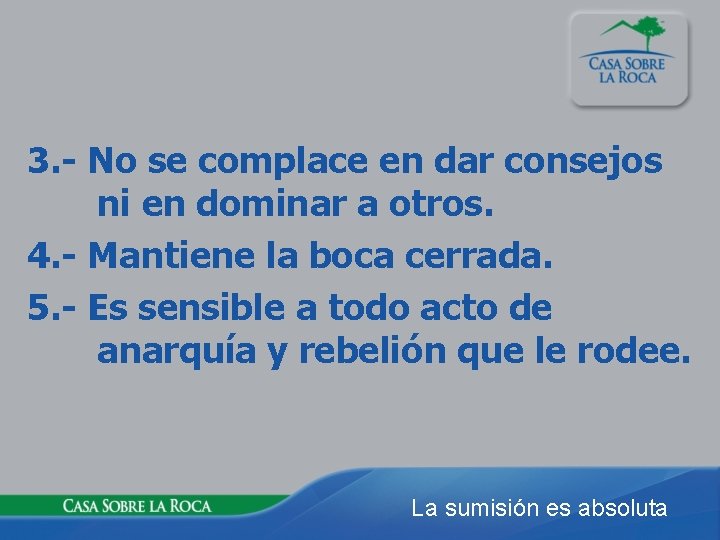 3. - No se complace en dar consejos ni en dominar a otros. 4.