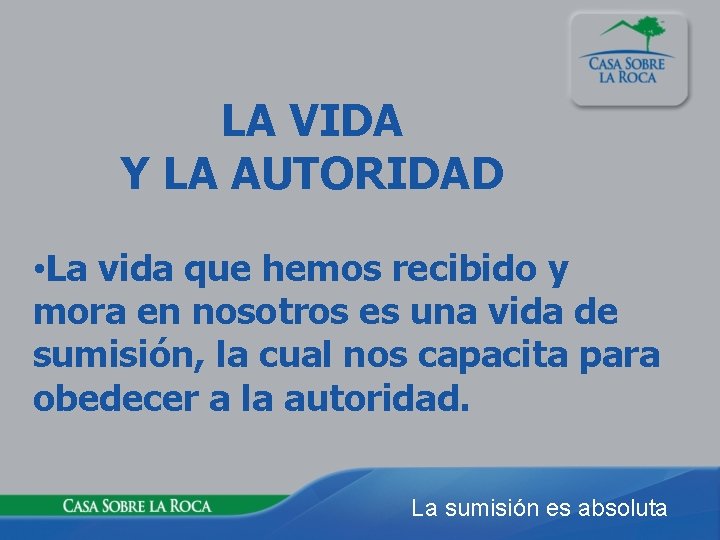 LA VIDA Y LA AUTORIDAD • La vida que hemos recibido y mora en