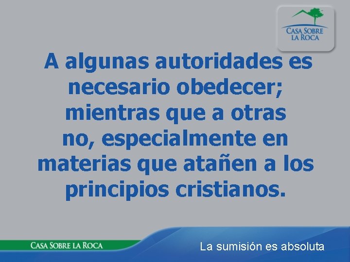 A algunas autoridades es necesario obedecer; mientras que a otras no, especialmente en materias