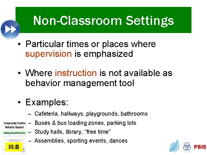Non-Classroom Settings • Particular times or places where supervision is emphasized • Where instruction